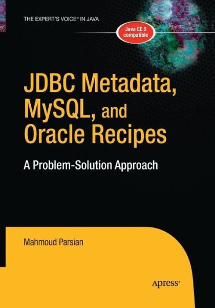 Cover for Mahmoud Parsian · JDBC Metadata, MySQL, and Oracle Recipes: A Problem-Solution Approach (Paperback Book) [Softcover reprint of the original 1st edition] (2016)