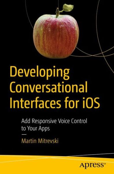 Cover for Martin Mitrevski · Developing Conversational Interfaces for iOS: Add Responsive Voice Control to Your Apps (Paperback Book) [1st edition] (2018)