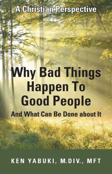 Cover for Yabuki, M Div Mft, Ken · Why Bad Things Happen to Good People and What Can Be Done About It: a Christian Perspective (Pocketbok) (2015)