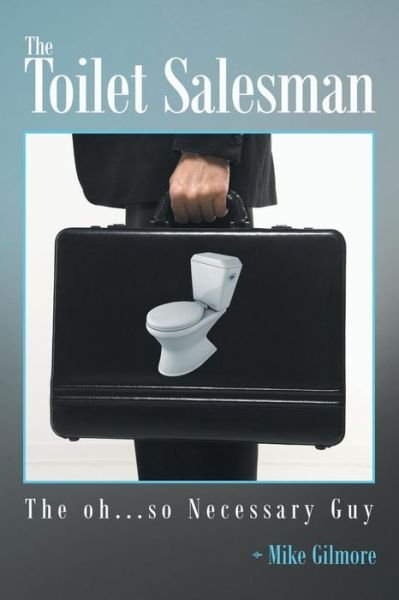 Cover for Mike Gilmore · The Toilet Salesman: the Oh...so Necessary Guy (Paperback Bog) (2014)
