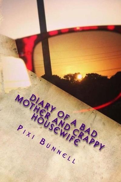 Cover for Pixi Bunnell · Diary of a Bad Mother and Crappy Housewife (Pocketbok) (2013)