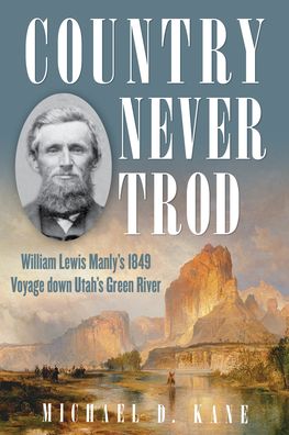 Cover for Michael D. Kane · Country Never Trod: William Lewis Manly's 1849 Voyage down Utah's Green River (Board book) (2022)