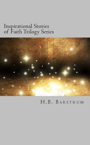 Cover for H B Barstrum · Inspirational Stories of Faith Trilogy Series: a Christian Short Story Series (Paperback Book) (2013)