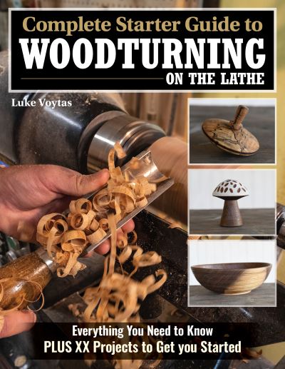 Cover for Luke Voytas · Complete Starter Guide to Woodturning on the Lathe: Everything You Need to Know Plus 8 Projects to Get You Started (Taschenbuch) (2023)