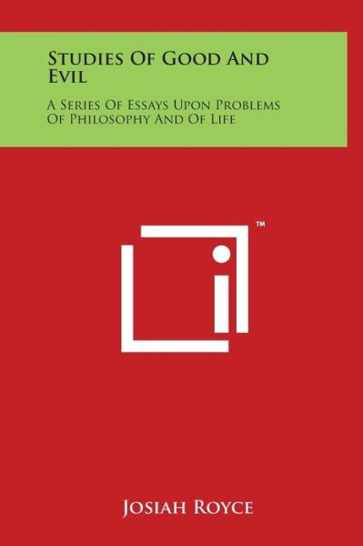 Studies of Good and Evil: a Series of Essays Upon Problems of Philosophy and of Life - Josiah Royce - Książki - Literary Licensing, LLC - 9781497905955 - 29 marca 2014