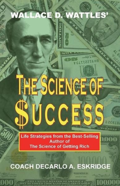 Cover for Coach Decarlo Eskridge · Wallace D. Wattles' the Science of Success: Life Strategies from the Best-selling Author of the Science of Getting Rich (Paperback Book) (2014)