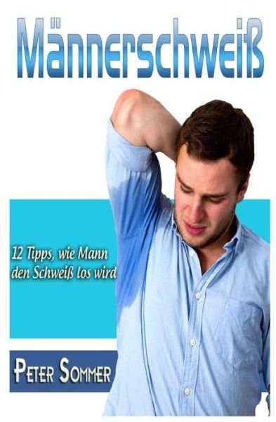 Cover for Peter Sommer · Maennerschweiss: 12 Tipps, Wie Mann, den Schweiss Los Wird (Paperback Bog) (2014)