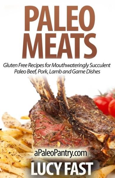 Cover for Lucy Fast · Paleo Meats: Gluten Free Recipes for Mouthwateringly Succulent Paleo Beef, Pork, Lamb and Game Dishes (Pocketbok) (2014)