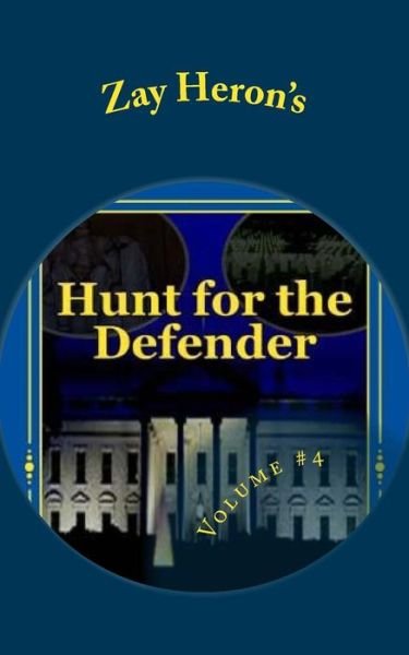 Cover for Zay Heron · Hunt for the Defender: a Political Fantasy Novel #4 (Taschenbuch) (2014)