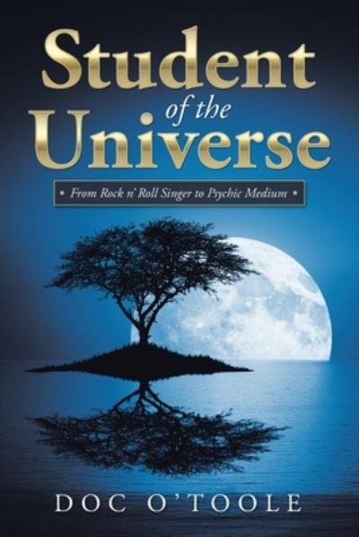 Student of the Universe: From Rock N' Roll Singer to Psychic Medium - Doc O'Toole - Books - Balboa Press Au - 9781504320955 - March 5, 2020