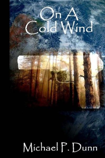 On a Cold Wind - Michael P Dunn - Bücher - Createspace - 9781505422955 - 10. Dezember 2014