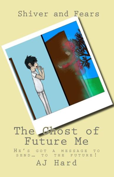 Cover for Aj Hard · The Ghost of Future Me: Shiver and Fears (Paperback Book) (2015)