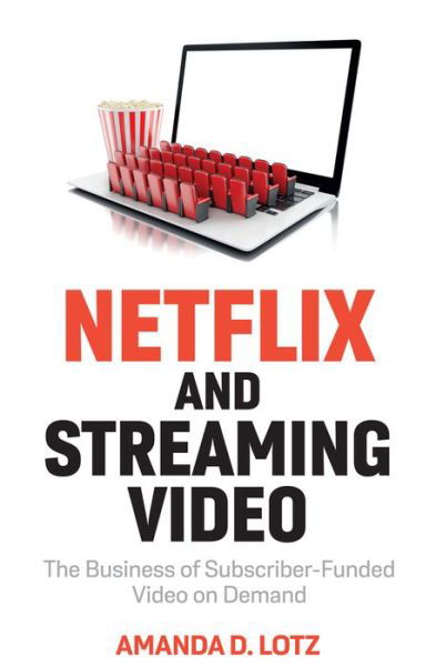 Cover for Lotz, Amanda D. (University of Michigan) · Netflix and Streaming Video: The Business of Subscriber-Funded Video on Demand (Paperback Bog) (2022)