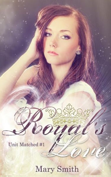 Cover for Mary Smith · A Royal's Love (Unit Matched #1) (Paperback Book) (2015)