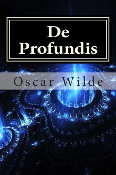 De Profundis - Oscar Wilde - Books - Createspace - 9781511838955 - April 21, 2015