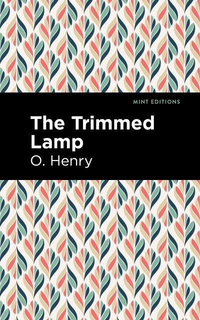 The Trimmed Lamp and Other Stories of the Four Million - Mint Editions - O. Henry - Bøker - Graphic Arts Books - 9781513269955 - 24. juni 2021