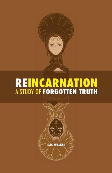 Reincarnation: a Study of Forgotten Truth - E D Walker - Books - Createspace - 9781514390955 - June 1, 2015