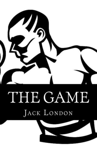 The Game - Jack London - Książki - Createspace - 9781517399955 - 18 września 2015