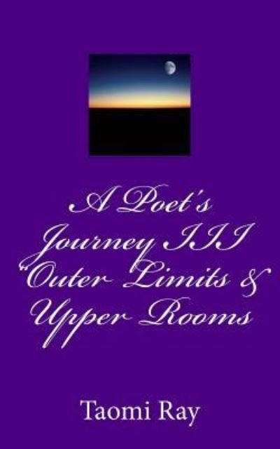 Cover for Taomi Ray · A Poet's Journey III &quot;Outer Limits &amp; Upper Rooms (Paperback Book) (2013)