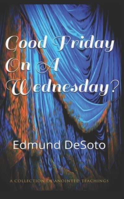 Cover for Edmund DeSoto · Good Friday on Wednesday? (Book) (2016)