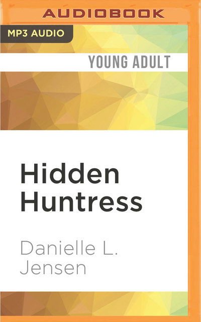 Hidden Huntress - Danielle L. Jensen - Audio Book - Audible Studios on Brilliance Audio - 9781522690955 - May 24, 2016