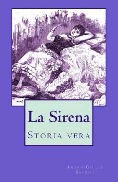 La Sirena - Anton Giulio Barrili - Książki - Createspace Independent Publishing Platf - 9781523200955 - 2 stycznia 2016