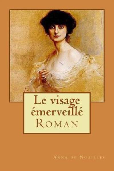 Cover for Anna De Noailles · Le visage emerveille (Pocketbok) (2016)