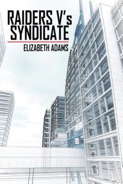 RAIDERS V's SYNDICATE - Elizabeth Adams - Books - Xlibris - 9781524542955 - September 22, 2016