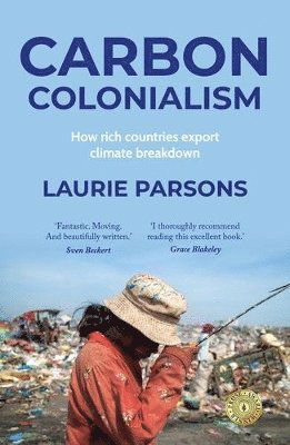 Laurie Parsons · Carbon Colonialism: How Rich Countries Export Climate Breakdown (Paperback Book) (2025)