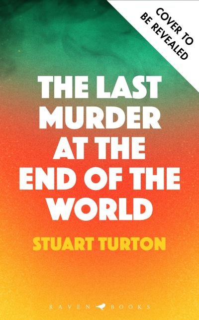 Cover for Stuart Turton · The Last Murder at the End of the World: The Number One Sunday Times bestseller (Innbunden bok) (2024)