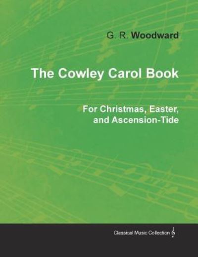 Cover for G R Woodward · The Cowley Carol Book for Christmas, Easter, and Ascension-Tide (Paperback Book) (2017)