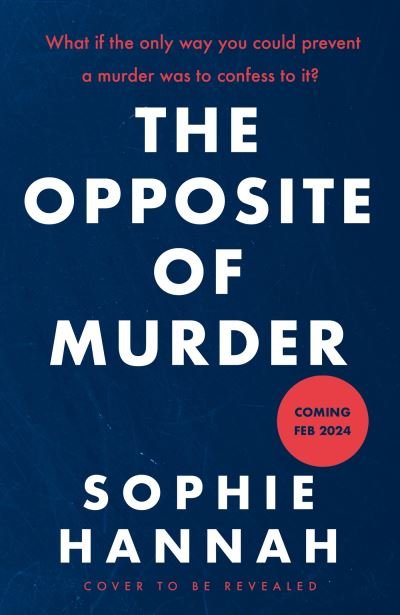 Cover for Sophie Hannah · The Opposite of Murder: the gripping new thriller from the million-copy international bestseller and Queen of the unguessable mystery (Inbunden Bok) (2025)
