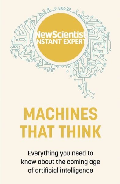 Cover for New Scientist · Machines that Think: Everything you need to know about the coming age of artificial intelligence - New Scientist Instant Expert (Paperback Bog) (2022)