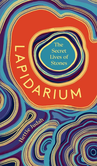 Cover for Hettie Judah · The Secret Lives of Stones: 'A real cabinet of curiosities' SUNDAY TIMES (Paperback Book) (2024)