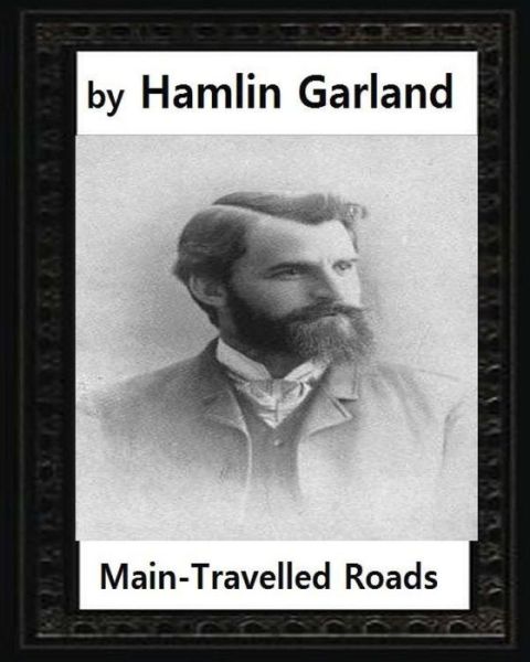 Cover for Hamlin Garland · Main-travelled roads (1891), by Hamlin Garland (Taschenbuch) (2016)