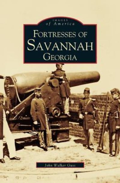 Cover for John Walker Guss · Fortresses of Savannah Georgia (Hardcover Book) (2002)