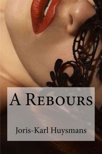 Cover for Joris Karl Huysmans · A Rebours (Paperback Book) (2016)