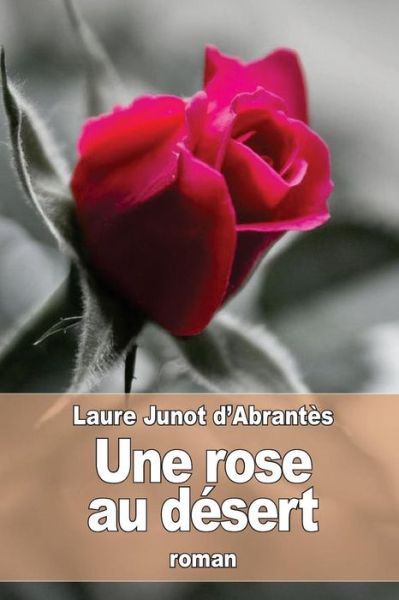 Cover for Laure Junot D'Abrantes · Une rose au desert (Paperback Book) (2016)