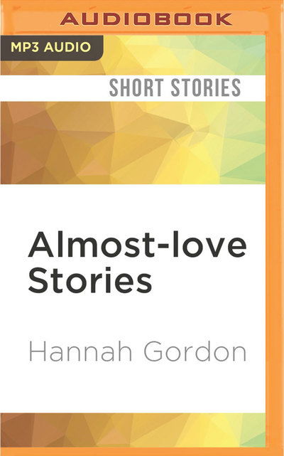 Cover for Hannah Gordon · Almost-love Stories (MP3-CD) (2017)