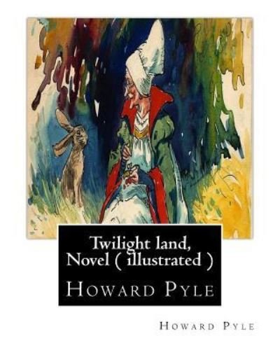 Cover for Howard Pyle · Twilight land, By Howard Pyle, A NOVEL ( illustrated ) (Paperback Bog) (2016)