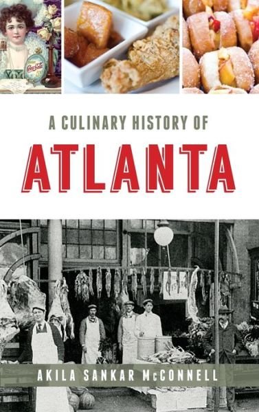 Cover for Akila Sankar McConnell · A Culinary History of Atlanta (Hardcover bog) (2019)
