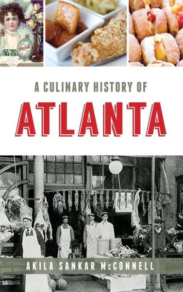 Cover for Akila Sankar McConnell · A Culinary History of Atlanta (Hardcover Book) (2019)