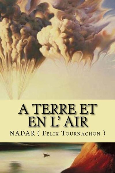 Cover for Nadar (Felix Tournachon) · A Terre et en l' Air (Paperback Book) (2017)