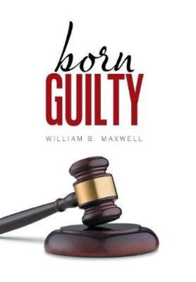 Cover for William B. Maxwell · Born Guilty (Hardcover Book) (2018)