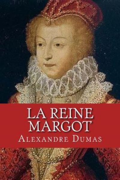 La Reine Margot - Alexandre Dumas - Kirjat - Createspace Independent Publishing Platf - 9781544214955 - maanantai 6. maaliskuuta 2017