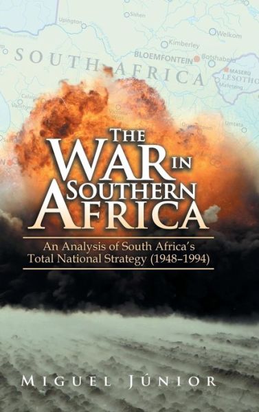 Cover for Miguel Júnior · The War in Southern Africa : An Analysis of South Africa'S Total National Strategy (Hardcover Book) (2018)