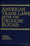 Cover for Greg Mastel · American Trade Laws After the Uruguay Round (Hardcover Book) (1996)