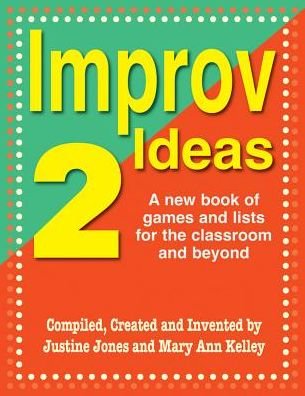 Improv Ideas 2: A New Book of Games & Lists for the Classroom & Beyond - Justine Jones - Kirjat - Christian Publishers LLC - 9781566081955 - sunnuntai 1. syyskuuta 2013