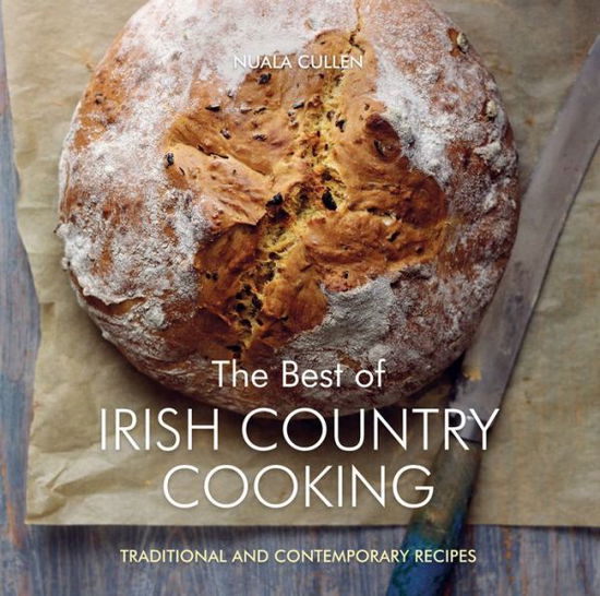 Cover for Nuala Cullen · The Best of Irish Country Cooking: Classic and Contemporary Recipes (Hardcover Book) (2015)