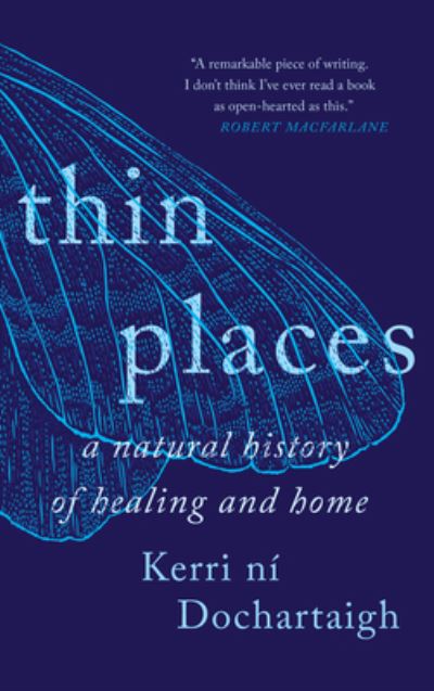 Cover for Kerri ni Dochartaigh · Thin Places: A Natural History of Healing and Home (Hardcover Book) (2022)